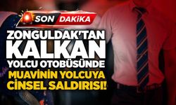Zonguldak'tan kalkan yolcu otobüsünde muavinin yolcuya cinsel saldırısı!
