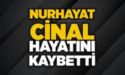 Nurhayat Cinal hayatını kaybetti