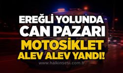 Ereğli yolunda can pazarı: Motosiklet alev alev yandı!
