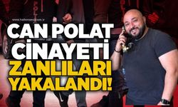 Can Polat cinayeti zanlıları yakalandı!
