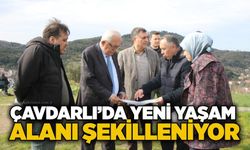 Çavdarlı’da yeni yaşam alanı şekilleniyor