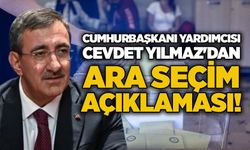 Cumhurbaşkanı Yardımcısı Cevdet Yılmaz'dan ara seçim açıklaması!