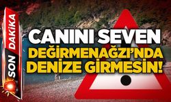 Canını seven Değirmenağzı’nda denize girmesin!