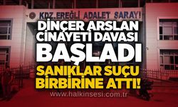 Dinçer Arslan cinayeti davası başladı: Sanıklar suçu birbirine attı!