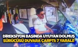 Direksiyon başında uyuyan dolmuş sürücüsü duvara çarptı: 7 yaralı!