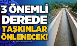 3 önemli derede taşkınlar önlenecek