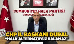 CHP İl Başkanı Dural: “Halk alternatifsiz kalamaz”