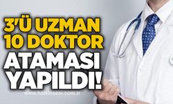 3'ü uzman 10 doktor ataması yapıldı!