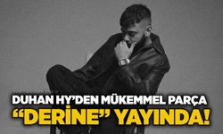 Duhan HY’den mükemmel parça: “Derine” yayında!