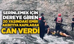 Serinlemek için dereye giren 20 yaşındaki Emir akıntıya kapılarak can verdi
