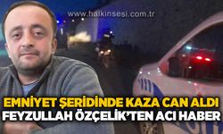 Emniyet şeridinde trafik kazası: Ağır yaralanan Feyzullah Özçelik hayatını kaybetti