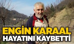 Engin Karaal hayatını kaybetti