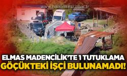 Yanar Elmas Madencilik'te 1 tutuklama: Göçük altındaki madenci bulunamadı