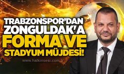 Trabzonspor’dan Zonguldak'a forma ve stadyum müjdesi!