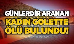 Günlerdir aranan kadın gölette ölü bulundu!