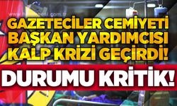 Gazeteciler Cemiyeti Başkan Yardımcısı kalp krizi geçirdi: Durumu kritik!