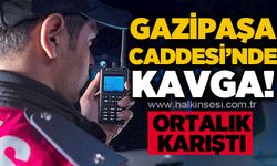 Gazipaşa Caddesi'nde kavga: Sürücüler birbirine girdi, ortalık karıştı!