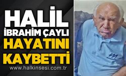 Halil İbrahim Çaylı hayatını kaybetti
