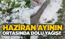 Haziran ayının ortasında dolu yağışı!