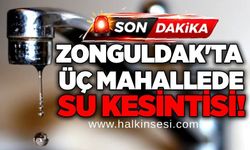 Zonguldak'ta üç mahallede su kesintisi!