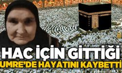 Hac için gittiği umrede hayatını kaybetti