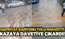 Hafriyat kamyonu yolu mahvetti, kazaya davetiye çıkardı!