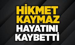 Hikmet Kaymaz hayatını kaybetti