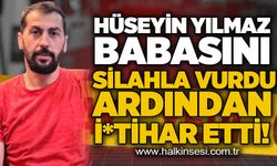 Hüseyin Yılmaz babasını silahla vurdu ardından *ntihar etti!