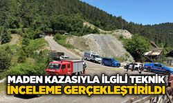 Maden kazasıyla ilgili teknik inceleme gerçekleştirildi