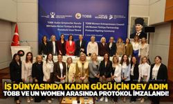 İş dünyasında kadın gücü için dev adım: TOBB ve UN Women arasında protokol imzalandı!