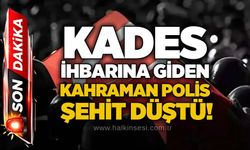 KADES ihbarına giden kahraman polis şehit düştü!