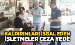 Kaldırımları işgal eden işletmeler ceza yedi!
