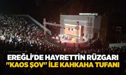 Ereğli'de Hayrettin rüzgarı: "Kaos Şov" ile kahkaha tufanı