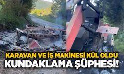 Karavan ve iş makinesi kül oldu: Kundaklama şüphesi!