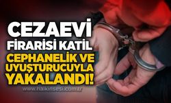 Cezaevi firarisi katil cephanelik ve uyuşturucuyla yakalandı!