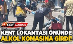 Kent Lokantası önünde alkol komasına girdi