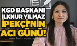 KGD Başkanı İlknur Yılmaz İpekçi'nin acı günü