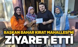 Başkan Bahar Kırat Mahallesi’ni ziyaret etti