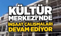 Kültür Merkezi'nde inşaat çalışmaları devam ediyor