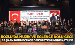 Kozlu’da müzik ve eğlence dolu gece: Başkan Dökmeci KOF DER’in etkinliğine katıldı!