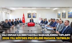 Vali Osman Hacıbektaşoğlu başkanlığında toplantı: 2026 yılı KÖYDES projeleri masaya yatırıldı