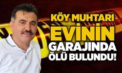 Köy muhtarı evinin garajında ölü bulundu!