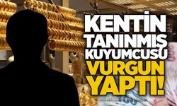Kentin tanınmış kuyumcusu vurgun yaptı!
