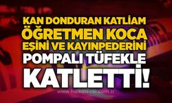 Kan donduran katliam: Öğretmen koca, eşini ve kayınpederini pompalı tüfekle katletti!