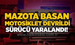Mazota basan motosiklet devrildi: Sürücü yaralandı!