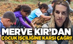 Merve Kır'dan çocuk işçiliğine karşı çağrı: “Çocukların omzuna yük bırakılamaz"
