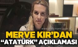 Merve Kır'dan "Atatürk" açıklaması