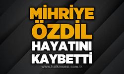 Mihriye Özdil hayatını kaybetti