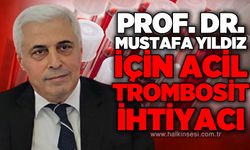 Prof. Dr. Mustafa Yıldız için acil trombosit ihtiyacı!