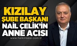 Kızılay Kilimli Şube Başkanı Nail Çelik'in anne acısı